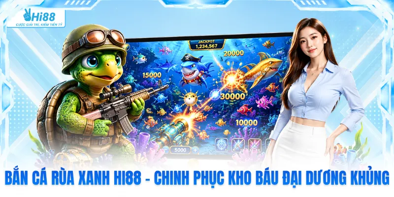 Bắn Cá Rùa Xanh Hi88 - Chinh Phục Kho Báu Đại Dương Khủng