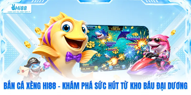 Bắn Cá Xèng Hi88 - Khám Phá Sức Hút Từ Kho Báu Đại Dương