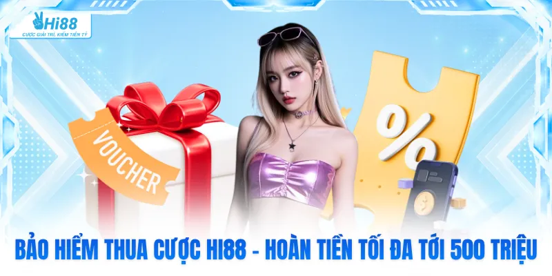Bảo Hiểm Thua Cược Hi88 - Hoàn Tiền Tối Đa Tới 500 Triệu