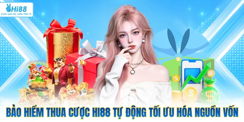 Bảo hiểm thua cược Hi88 tự động tối ưu hóa nguồn vốn