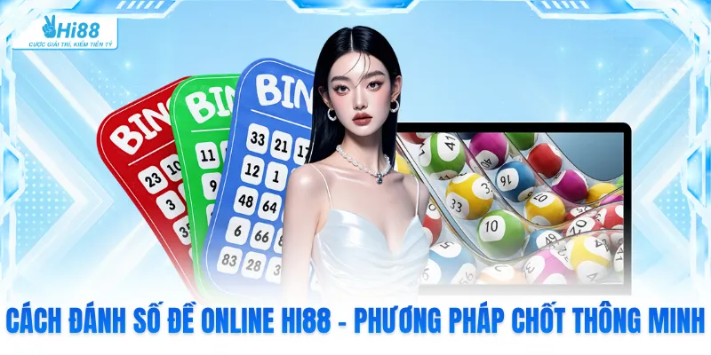 Cách Đánh Số Đề Online Hi88 - Phương Pháp Chốt Thông Minh