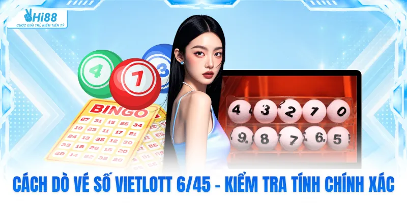 Cách Dò Vé Số Vietlott 6/45 - Kiểm Tra Tính Chính Xác
