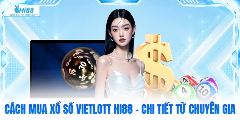Cách Mua Xổ Số Vietlott Hi88 - Chi Tiết Từ Chuyên Gia