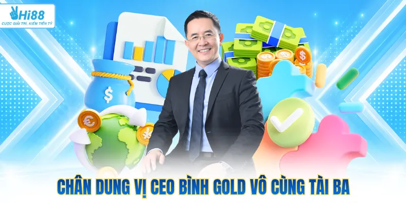 Chân dung vị CEO Bình Gold vô cùng tài ba