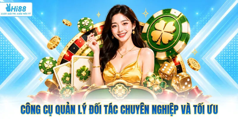 Công cụ quản lý đối tác chuyên nghiệp và tối ưu