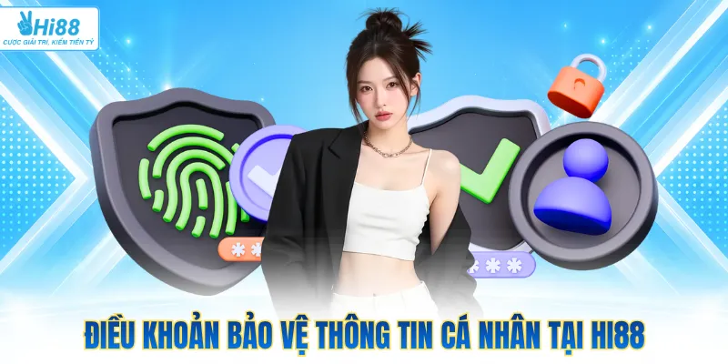 Điều khoản bảo vệ thông tin cá nhân tại Hi88