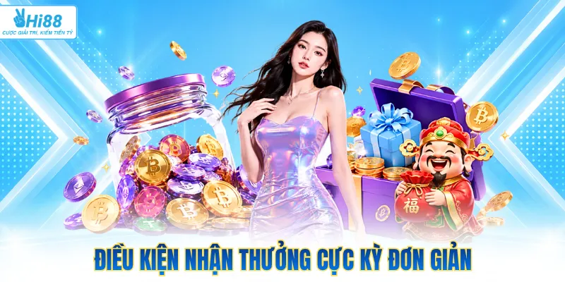 Điều kiện nhận thưởng cực kỳ đơn giản