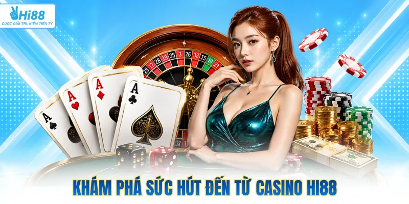 Khám phá sức hút đến từ casino Hi88