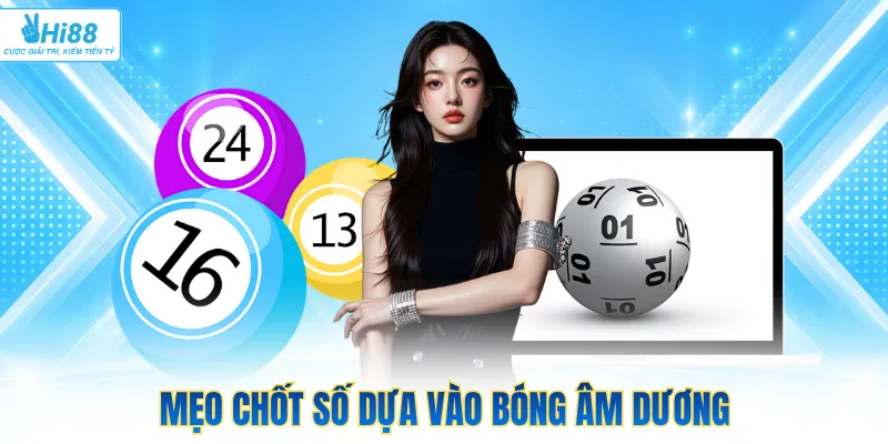 Mẹo chốt số dựa vào bóng âm dương