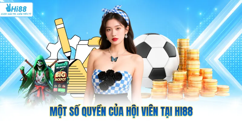 Một số quyền của hội viên tại Hi88