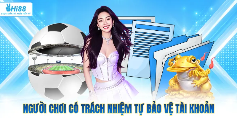 Người chơi có trách nhiệm tự bảo vệ tài khoản