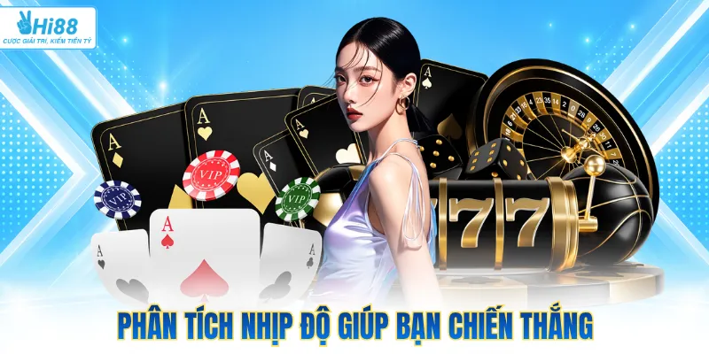 Phân tích nhịp độ giúp bạn chiến thắng