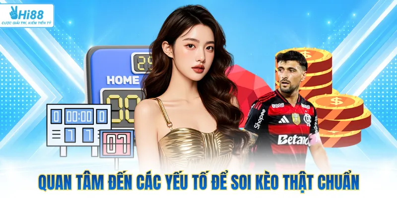 Quan tâm đến các yếu tố để soi kèo thật chuẩn