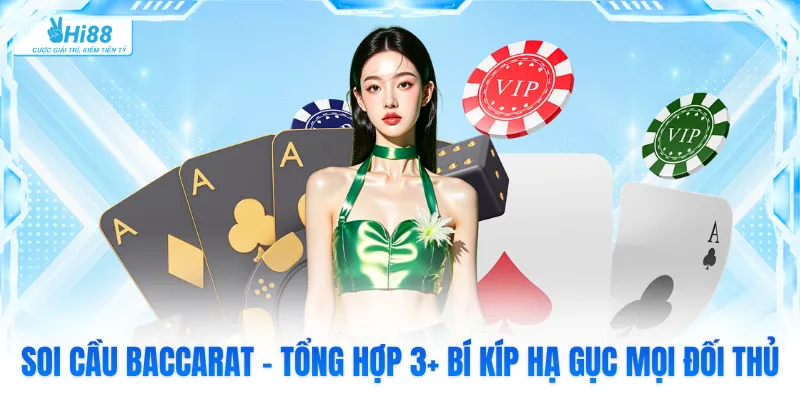 Soi Cầu Baccarat - Tổng Hợp 3+ Bí Kíp Hạ Gục Mọi Đối Thủ