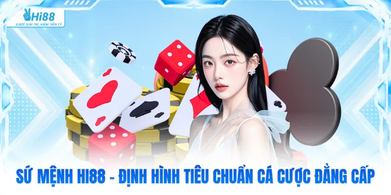 Sứ Mệnh Hi88 - Định Hình Tiêu Chuẩn Cá Cược Đẳng Cấp