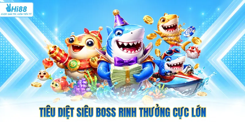 Tiêu diệt siêu boss rinh thưởng cực lớn