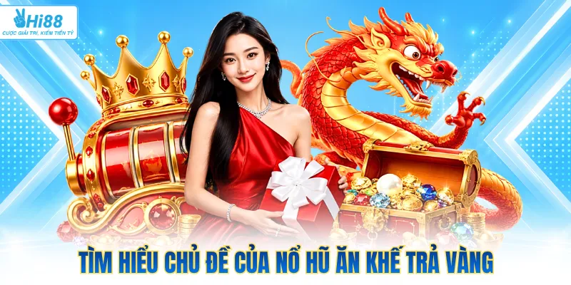 Tìm hiểu chủ đề của nổ hũ ăn khế trả vàng