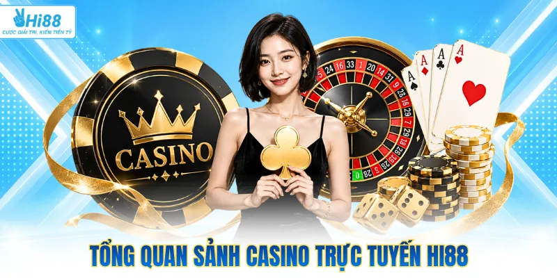 Tổng quan sảnh casino trực tuyến Hi88