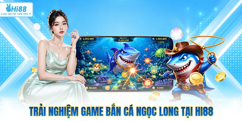 Trải nghiệm game bắn cá ngọc long tại Hi88