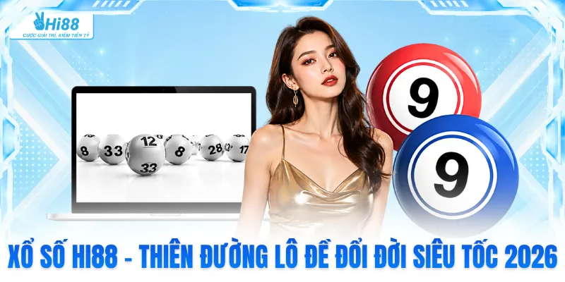 Xổ Số Hi88 - Thiên Đường Lô Đề Đổi Đời Siêu Tốc 2026